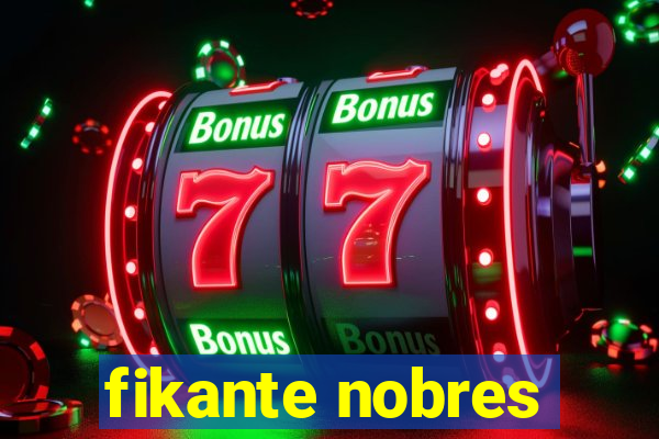 fikante nobres